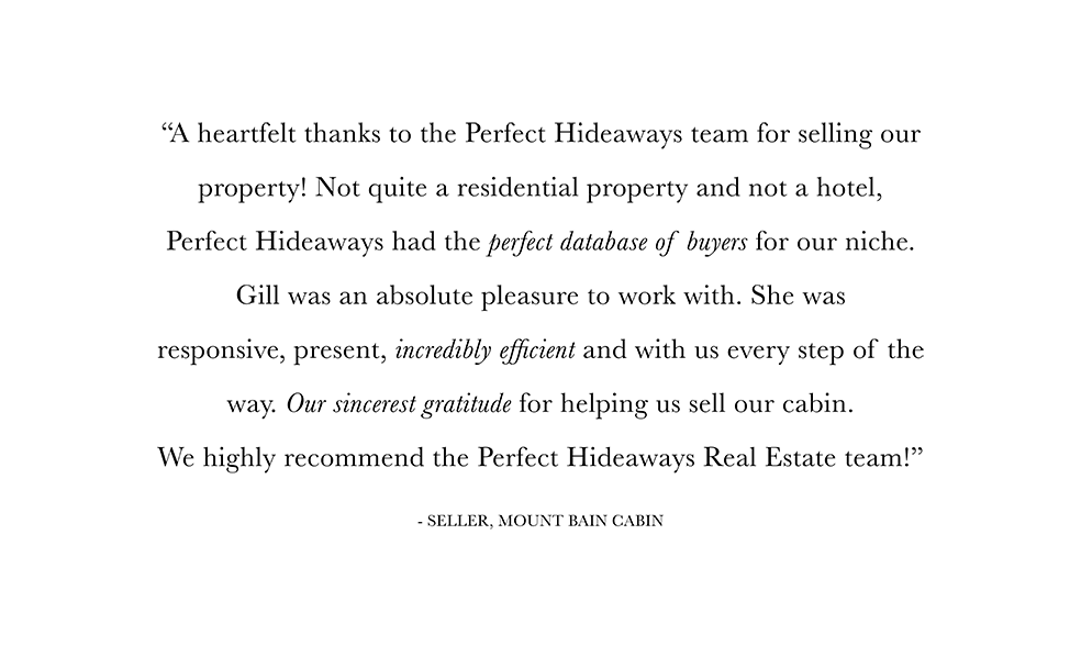 Sell with us Perfect Hideaways real estate property: A seller’s testimonial quote reads, “A heartfelt thanks to Perfect Hideaways for selling our property!” Sell with us.